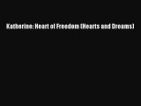 Katherine: Heart of Freedom (Hearts and Dreams) [PDF Download] Katherine: Heart of Freedom