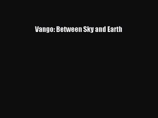 Vango: Between Sky and Earth [PDF Download] Vango: Between Sky and Earth# [PDF] Full Ebook
