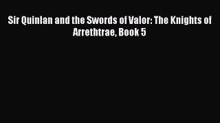 Sir Quinlan and the Swords of Valor: The Knights of Arrethtrae Book 5 [PDF Download] Sir Quinlan
