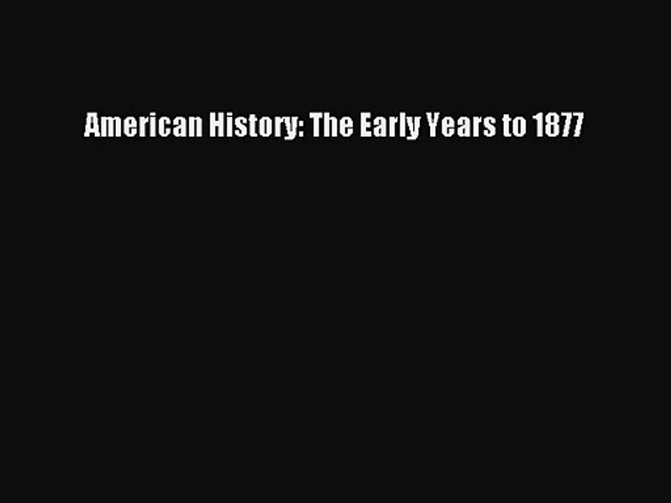 American History: The Early Years to 1877 [PDF Download] American History: The Early Years