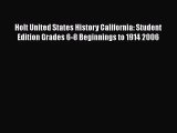 Holt United States History California: Student Edition Grades 6-8 Beginnings to 1914 2006 [PDF
