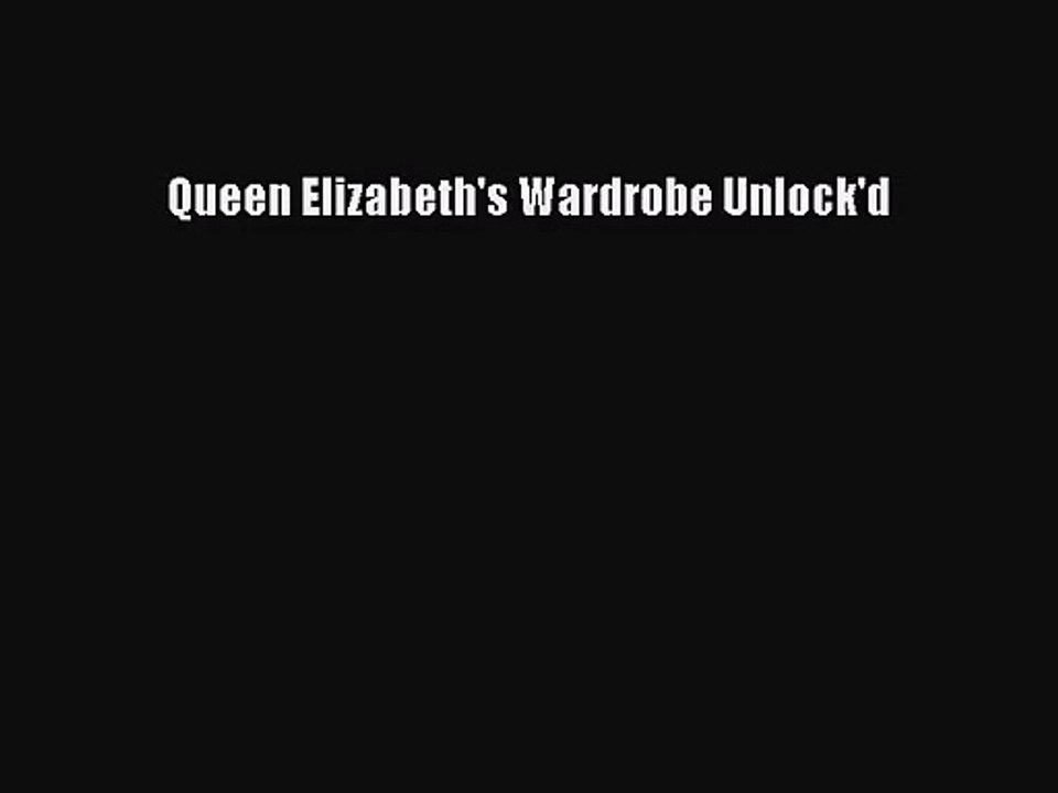 [PDF Download] Queen Elizabeth's Wardrobe Unlock'd [PDF] Online
