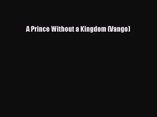 A Prince Without a Kingdom (Vango) [PDF Download] A Prince Without a Kingdom (Vango)# [Download]