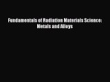 [PDF Download] Fundamentals of Radiation Materials Science: Metals and Alloys [Read] Full Ebook