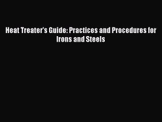 [PDF Download] Heat Treater's Guide: Practices and Procedures for Irons and Steels [Read] Full