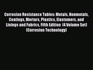 [PDF Download] Corrosion Resistance Tables: Metals Nonmetals Coatings Mortars Plastics Elastomers