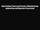 [PDF Download] Metal Cutting Theory and Practice (Manufacturing Engineering and Materials Processing)