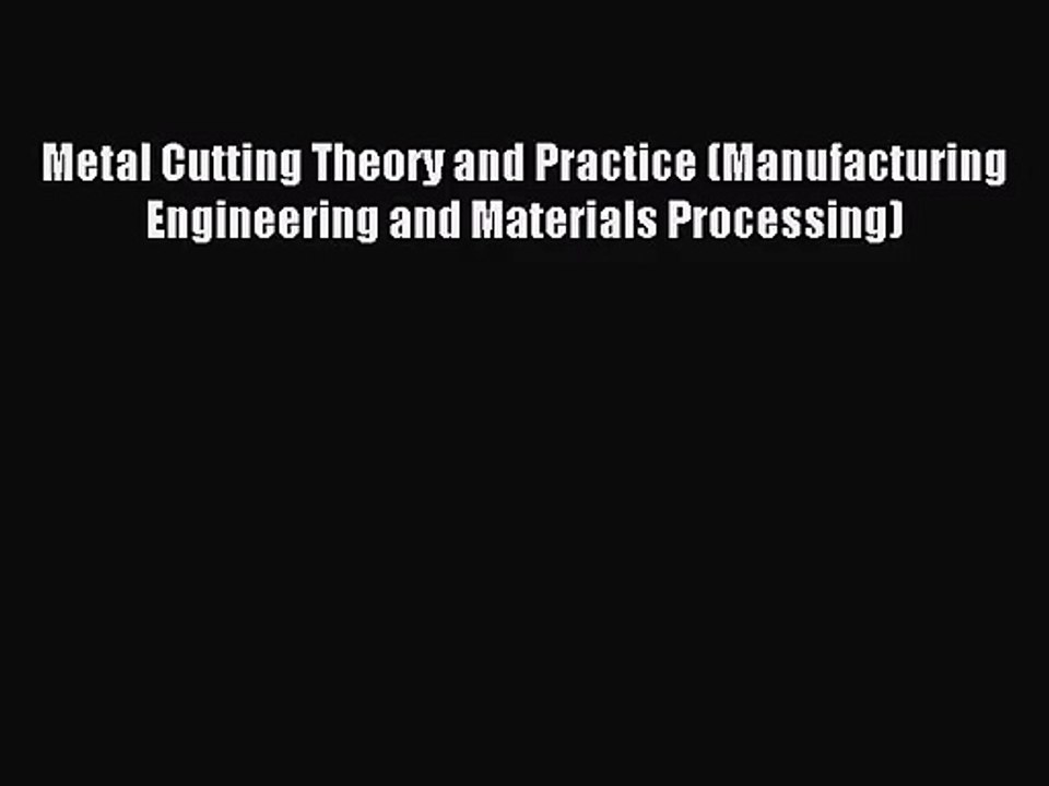 [PDF Download] Metal Cutting Theory and Practice (Manufacturing Engineering and Materials Processing)