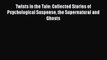 [PDF Download] Twists in the Tale: Collected Stories of Psychological Suspense the Supernatural