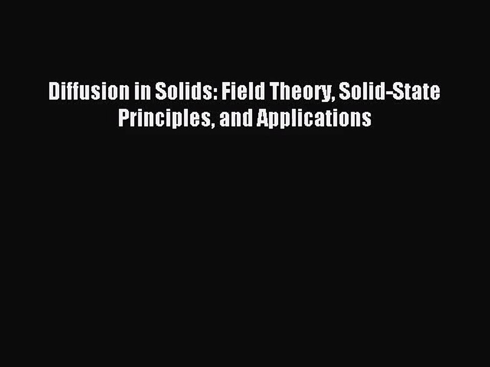 [PDF Download] Diffusion in Solids: Field Theory Solid-State Principles and Applications [Download]