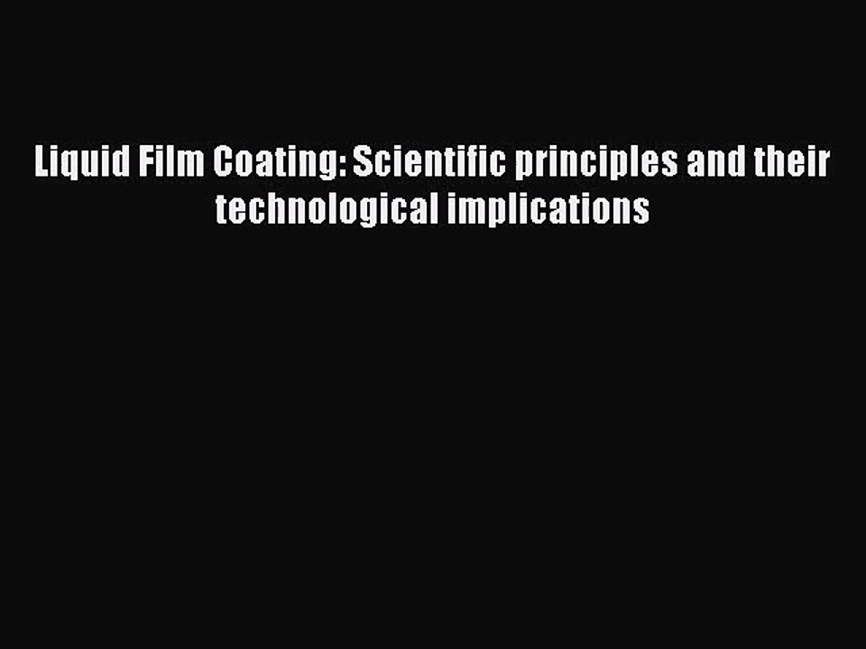 [PDF Download] Liquid Film Coating: Scientific principles and their technological implications