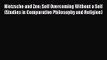 Read Nietzsche and Zen: Self Overcoming Without a Self (Studies in Comparative Philosophy and