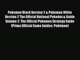 Pokemon Black Version 2 & Pokemon White Version 2 The Official National Pokedex & Guide Volume