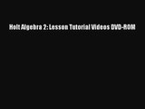 Holt Algebra 2: Lesson Tutorial Videos DVD-ROM [PDF Download] Holt Algebra 2: Lesson Tutorial