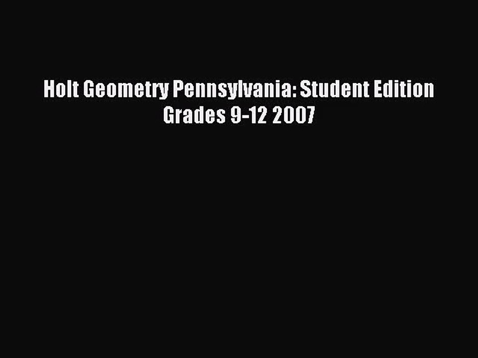 Holt Geometry Pennsylvania: Student Edition Grades 9-12 2007 [PDF Download] Holt Geometry Pennsylvania:
