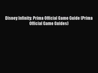 Disney Infinity: Prima Official Game Guide (Prima Official Game Guides) Read Disney Infinity: