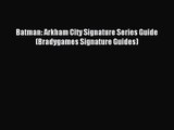 Batman: Arkham City Signature Series Guide (Bradygames Signature Guides) Read Batman: Arkham