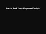 Avatars Book Three: Kingdom of Twilight [PDF Download] Avatars Book Three: Kingdom of Twilight#