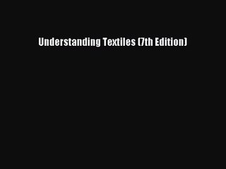 [PDF Download] Understanding Textiles (7th Edition) [Read] Online