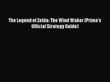 The Legend of Zelda: The Wind Waker (Prima's Official Strategy Guide) Read The Legend of Zelda: