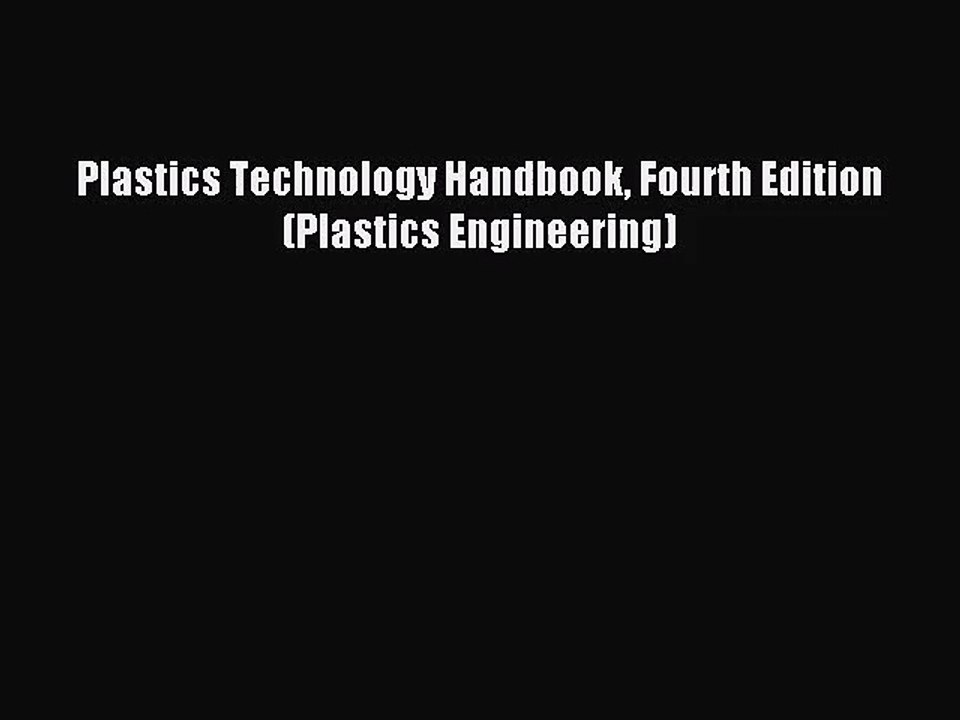 [PDF Download] Plastics Technology Handbook Fourth Edition (Plastics Engineering) [Download]