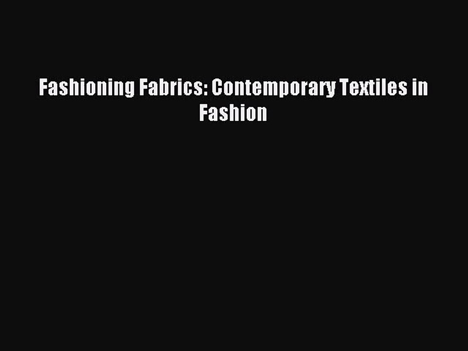 [PDF Download] Fashioning Fabrics: Contemporary Textiles in Fashion [PDF] Full Ebook