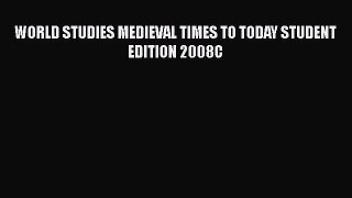 WORLD STUDIES MEDIEVAL TIMES TO TODAY STUDENT EDITION 2008C [PDF Download] WORLD STUDIES MEDIEVAL