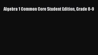 Algebra 1 Common Core Student Edition Grade 8-9 [PDF Download] Algebra 1 Common Core Student