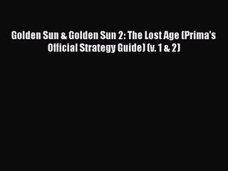 Golden Sun & Golden Sun 2: The Lost Age (Prima's Official Strategy Guide) (v. 1 & 2) [PDF Download]