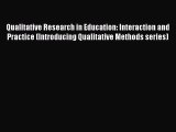 [PDF Download] Qualitative Research in Education: Interaction and Practice (Introducing Qualitative