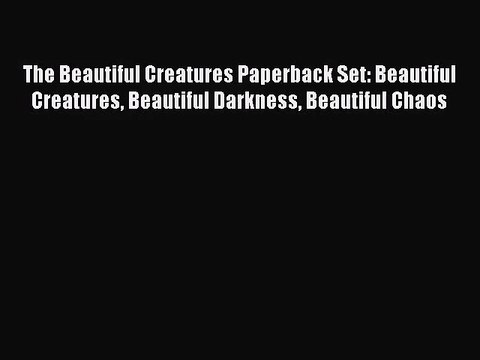 The Beautiful Creatures Paperback Set: Beautiful Creatures Beautiful Darkness Beautiful Chaos