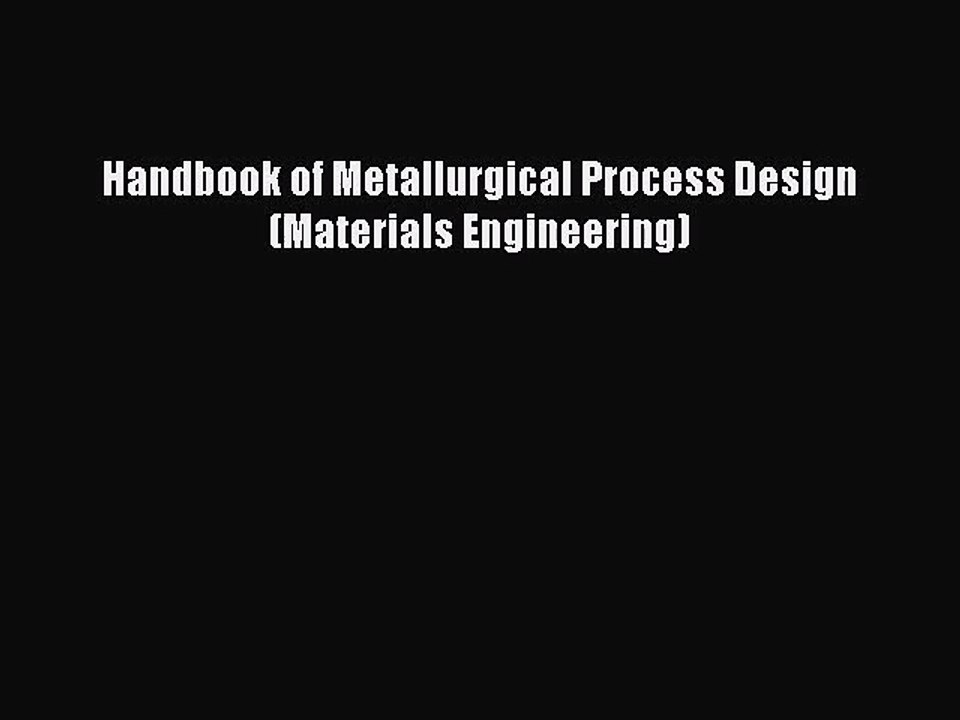 [PDF Download] Handbook of Metallurgical Process Design (Materials Engineering) [PDF] Full