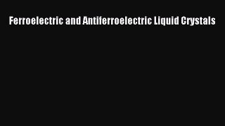 [PDF Download] Ferroelectric and Antiferroelectric Liquid Crystals [PDF] Online