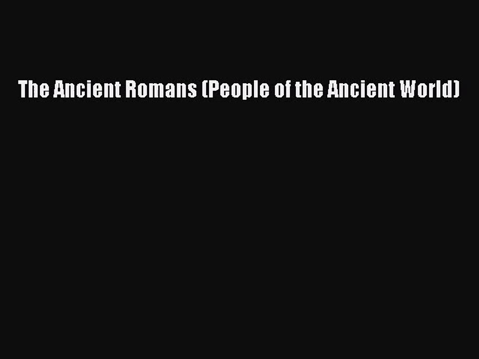 The Ancient Romans (People of the Ancient World) [PDF Download] The Ancient Romans (People
