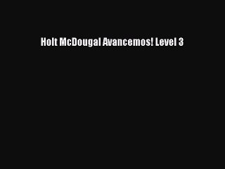 Holt McDougal Avancemos! Level 3 [PDF Download] Holt McDougal Avancemos! Level 3# [PDF] Online