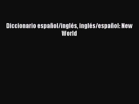 Diccionario español/inglés inglés/español: New World [PDF Download] Diccionario español/inglés