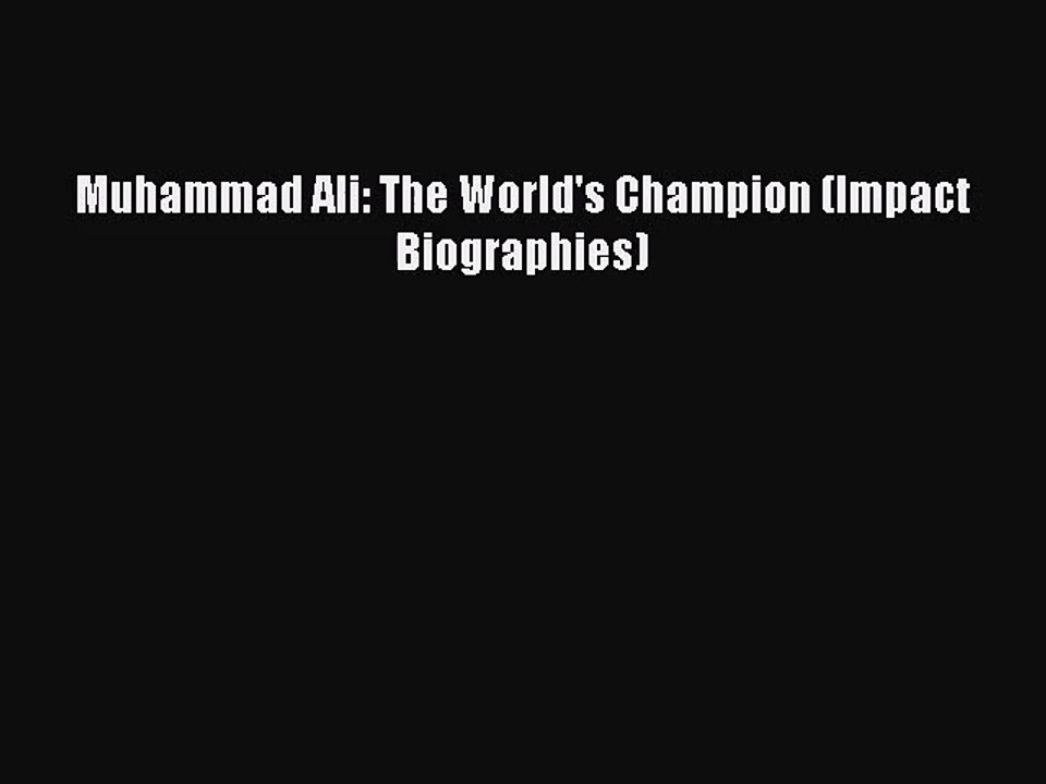 Muhammad Ali: The World's Champion (Impact Biographies) [PDF Download] Muhammad Ali: The World's