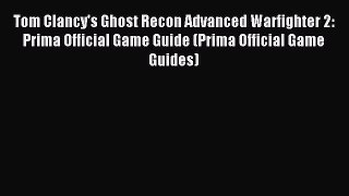 Tom Clancy's Ghost Recon Advanced Warfighter 2: Prima Official Game Guide (Prima Official Game
