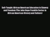 [PDF Download] Self-Taught: African American Education in Slavery and Freedom (The John Hope