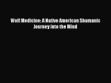 [PDF Download] Wolf Medicine: A Native American Shamanic Journey into the Mind [Read] Full