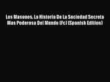[PDF Download] Los Masones. La Historia De La Sociedad Secreta Mas Poderosa Del Mundo (Fc)