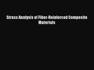 [PDF Download] Stress Analysis of Fiber-Reinforced Composite Materials [Read] Full Ebook