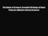 [PDF Download] The Value of Science: Essential Writings of Henri Poincare (Modern Library Science)