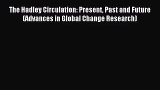 [PDF Download] The Hadley Circulation: Present Past and Future (Advances in Global Change Research)