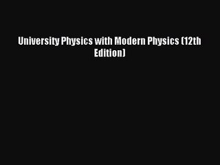 [PDF Download] University Physics with Modern Physics (12th Edition) [PDF] Full Ebook