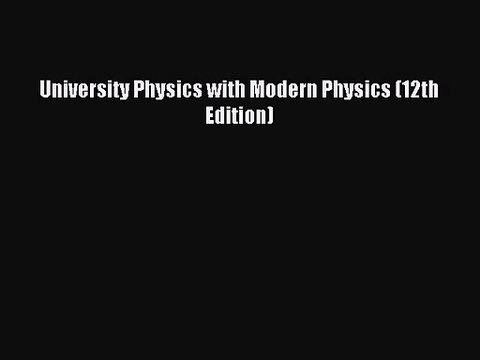 [PDF Download] University Physics with Modern Physics (12th Edition) [PDF] Full Ebook
