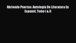Abriendo Puertas: Antologia De Literatura En Espanol Tomo I & II [PDF Download] Abriendo Puertas: