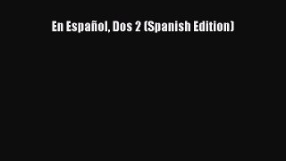 En Español Dos 2 (Spanish Edition) [PDF Download] En Español Dos 2 (Spanish Edition)# [Read]