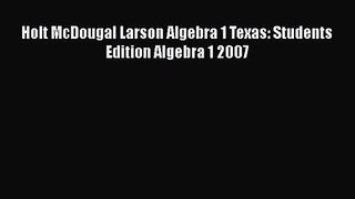 Holt McDougal Larson Algebra 1 Texas: Students Edition Algebra 1 2007 [PDF Download] Holt McDougal