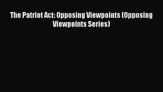 The Patriot Act: Opposing Viewpoints (Opposing Viewpoints Series) [PDF Download] The Patriot